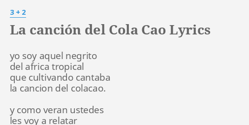 LA CANCIÓN DEL COLA CAO LYRICS by 3 2 yo soy aquel negrito