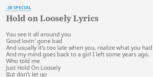 Hold On Loosely Lyrics By Special You See It All