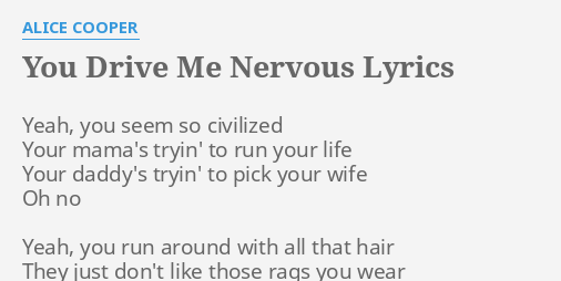 YOU DRIVE ME NERVOUS LYRICS By ALICE COOPER Yeah You Seem So