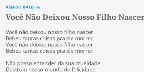 VOCÊ NÃO DEIXOU NOSSO FILHO NASCER LYRICS by AMADO BATISTA Você não