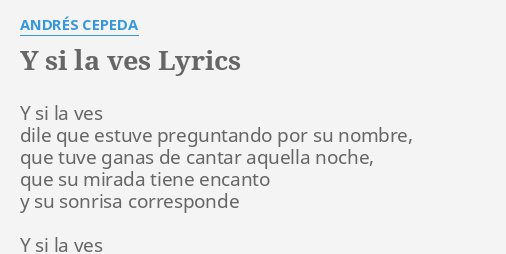 Y SI LA VES LYRICS by ANDRÉS CEPEDA Y si la ves