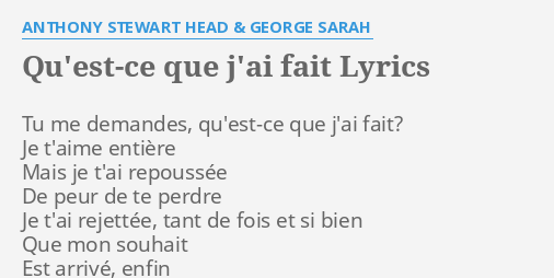 QU EST CE QUE J AI FAIT LYRICS By ANTHONY STEWART HEAD GEORGE SARAH