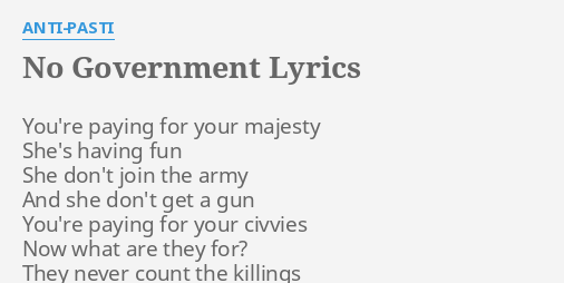 No Government Lyrics By Anti Pasti You Re Paying For Your