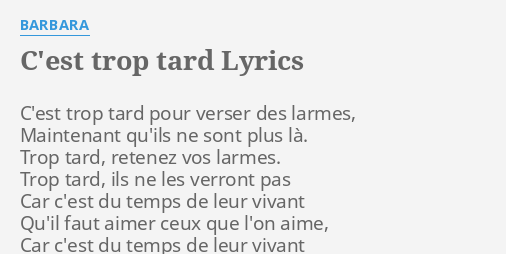 C Est Trop Tard Lyrics By Barbara C Est Trop Tard Pour