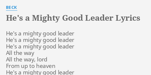 He S A Mighty Good Leader Lyrics By Beck He S A Mighty Good