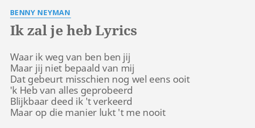 Ik Zal Je Heb Lyrics By Benny Neyman Waar Ik Weg Van