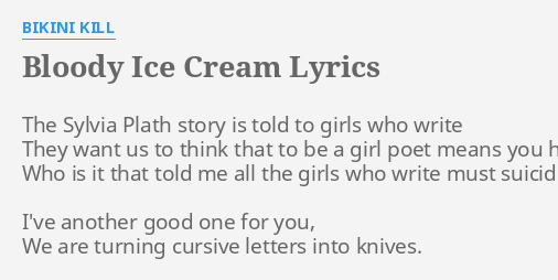 B ICE CREAM LYRICS By BIKINI KILL The Sylvia Plath Story