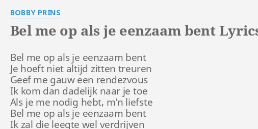 BEL ME OP ALS JE EENZAAM BENT LYRICS By BOBBY PRINS Bel Me Op Als