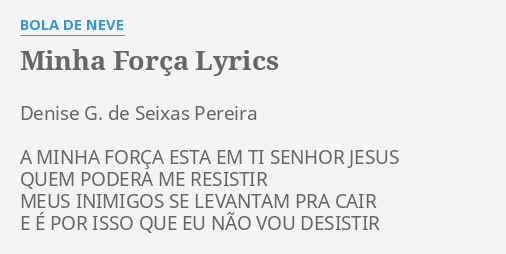 MINHA FORÇA LYRICS by BOLA DE NEVE Denise G de Seixas