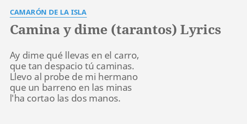 Camina Y Dime Tarantos Lyrics By Camar N De La Isla Ay Dime Qu