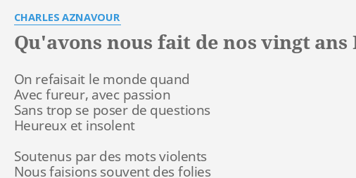 QU AVONS NOUS FAIT DE NOS VINGT ANS LYRICS By CHARLES AZNAVOUR On