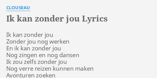 Ik Kan Zonder Jou Lyrics By Clouseau Ik Kan Zonder Jou