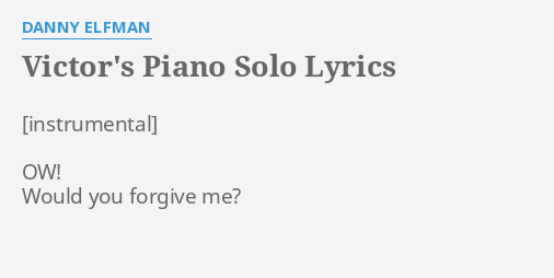 Victor S Piano Solo Lyrics By Danny Elfman Ow Would You Forgive