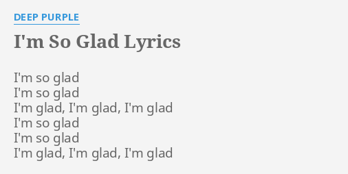 I M So Glad Lyrics By Deep Purple I M So Glad I M