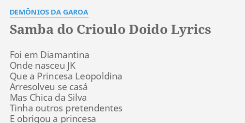 Samba Do Crioulo Doido Lyrics By Dem Nios Da Garoa Foi Em Diamantina