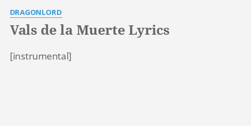 Vals De La Muerte Lyrics By Dragonlord