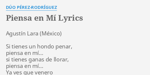 PIENSA EN MÍ LYRICS by DÚO PÉREZ RODRÍGUEZ Agustín Lara Si tienes