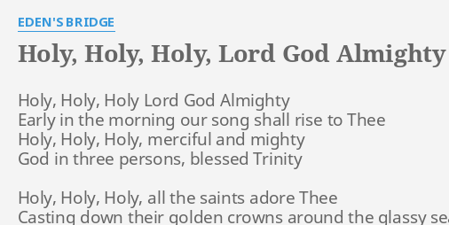 Holy Holy Holy Lord God Almighty Lyrics By Eden S Bridge Holy