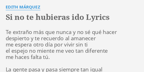 Si No Te Hubieras Ido Lyrics By Edith M Rquez Te Extra O M S Que