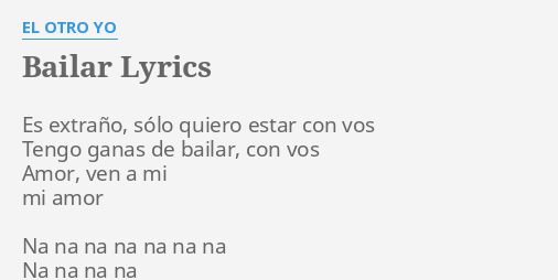 BAILAR LYRICS by EL OTRO YO Es extraño sólo quiero