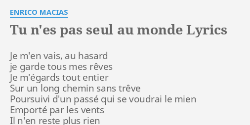 TU N ES PAS SEUL AU MONDE LYRICS By ENRICO MACIAS Je M En Vais Au