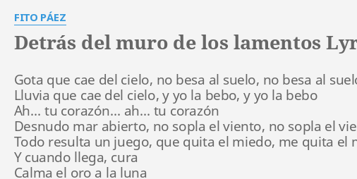 DETRÁS DEL MURO DE LOS LAMENTOS LYRICS by FITO PÁEZ Gota que cae del