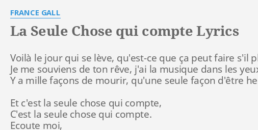 LA SEULE CHOSE QUI COMPTE LYRICS by FRANCE GALL Voilà le jour qui