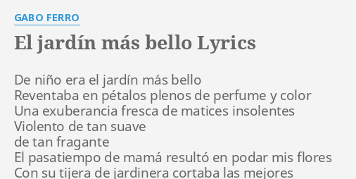 EL JARDÍN MÁS BELLO LYRICS by GABO FERRO De niño era el