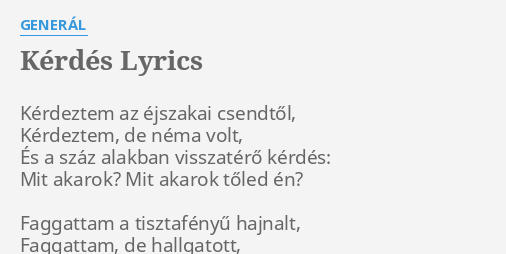 KÉRDÉS LYRICS by GENERÁL Kérdeztem az éjszakai csendtől