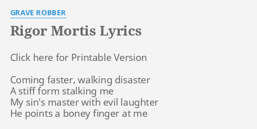 RIGOR MORTIS LYRICS By GRAVE ROBBER Click Here For Printable