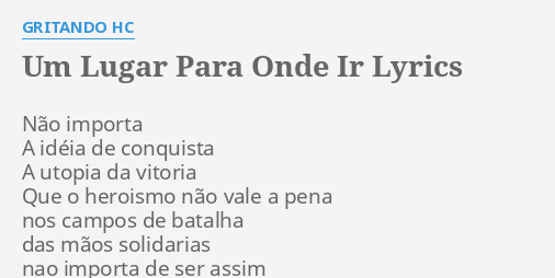 Um Lugar Para Onde Ir Lyrics By Gritando Hc N O Importa A Id Ia