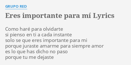 ERES IMPORTANTE PARA MÍ LYRICS by GRUPO RED Como haré para olvidarte