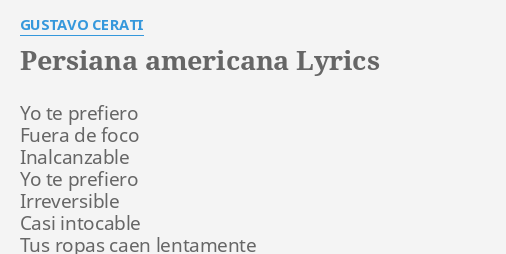 Persiana Americana Lyrics By Gustavo Cerati Yo Te Prefiero Fuera