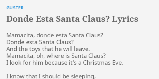 DONDE ESTA SANTA CLAUS LYRICS By GUSTER Mamacita Donde Esta Santa