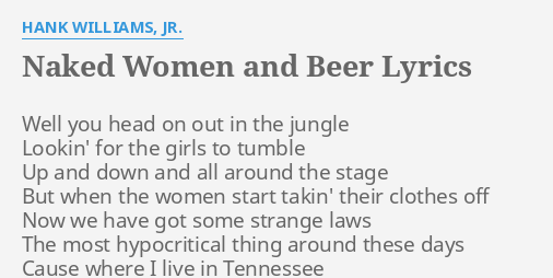 NAKED WOMEN AND BEER LYRICS By HANK WILLIAMS JR Well You Head On