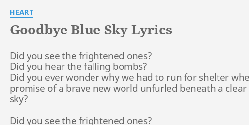 GOODBYE BLUE SKY LYRICS By HEART Did You See The