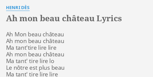 Ah Mon Beau Ch Teau Lyrics By Henri D S Ah Mon Beau Ch Teau