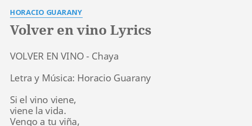 VOLVER EN VINO LYRICS By HORACIO GUARANY VOLVER EN VINO