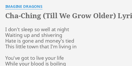 Cha Ching Till We Grow Older Lyrics By Imagine Dragons I Don T