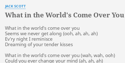 What In The World S Come Over You Lyrics By Jack Scott What In The