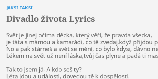 Divadlo Ivota Lyrics By Jaksi Taksi Sv T Je Jinej O Ima