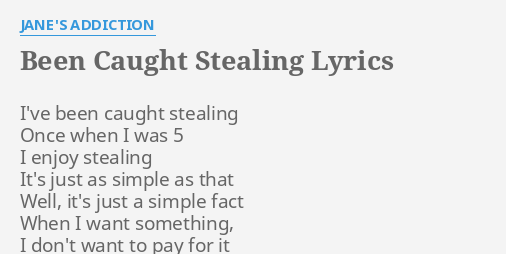 BEEN CAUGHT STEALING LYRICS By JANE S ADDICTION I Ve Been Caught