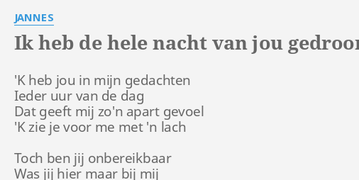 Ik Heb De Hele Nacht Van Jou Gedroomd Lyrics By Jannes K Heb Jou In