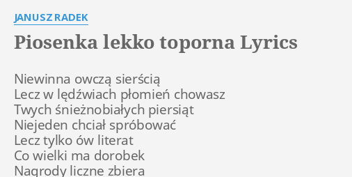 Piosenka Lekko Toporna Lyrics By Janusz Radek Niewinna Owcz