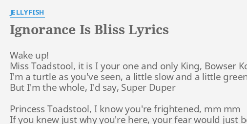 IGNORANCE IS BLISS LYRICS By JELLYFISH Wake Up Miss Toadstool