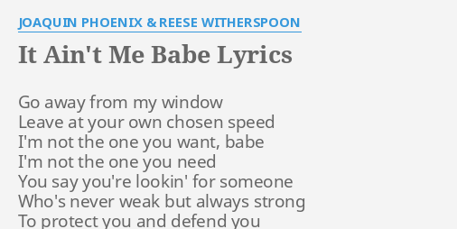 It Ain T Me Babe Lyrics By Joaquin Phoenix Reese Witherspoon Go