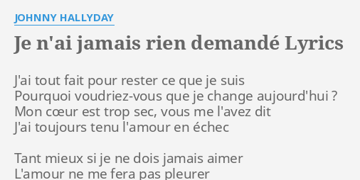 Je N Ai Jamais Rien Demand Lyrics By Johnny Hallyday J Ai Tout Fait