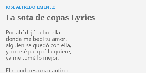 LA SOTA DE COPAS LYRICS by JOSÉ ALFREDO JIMÉNEZ Por ahí dejé la