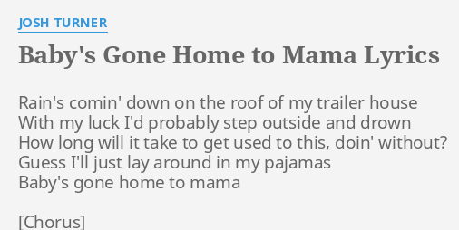 BABY S GONE HOME TO MAMA LYRICS By JOSH TURNER Rain S Comin Down On