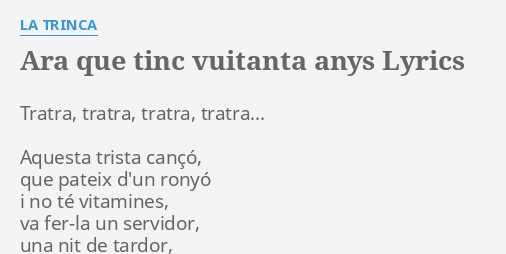 ARA QUE TINC VUITANTA ANYS LYRICS By LA TRINCA Tratra Tratra